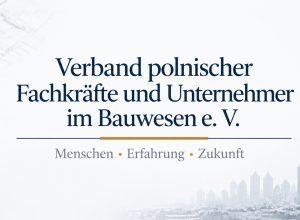 VERBAND POLNISCHER FACHKRÄFTE UND UNTERNEHMER IM BAUWESEN E. V. 