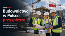 Budownictwo w Polsce przyspiesza. Więcej pozwoleń i nowe inwestycje