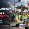 Budownictwo w Polsce przyspiesza. Więcej pozwoleń i nowe inwestycje